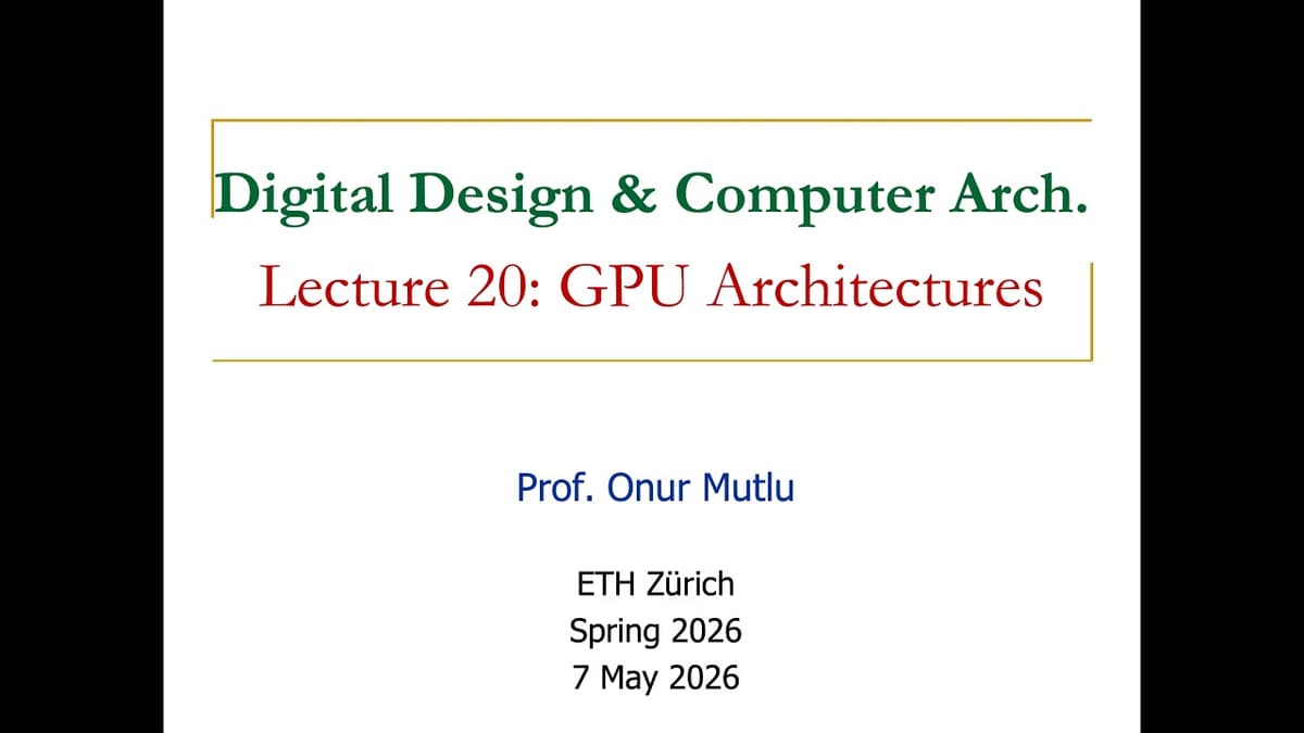 Digital Design & Comp. Arch: L20: GPU Architectures (Spring 2026)