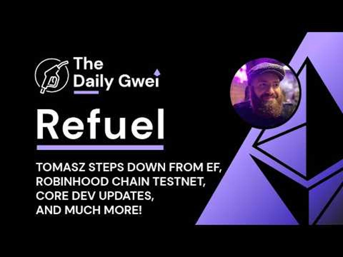 Tomasz Steps Down From EF, Robinhood Chain Testnet - The Daily Gwei Refuel #858 - Ethereum Updates