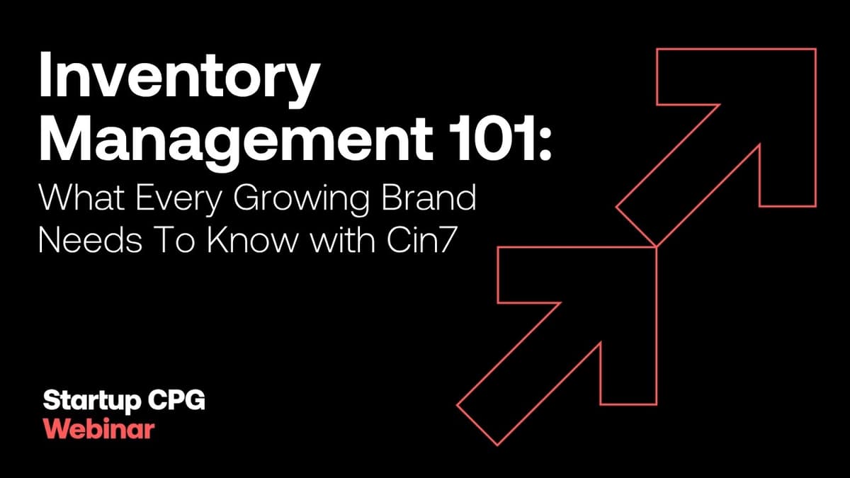 Inventory Management 101: What Every Growing Brand Needs To Know with Cin7 | Startup CPG Webinar