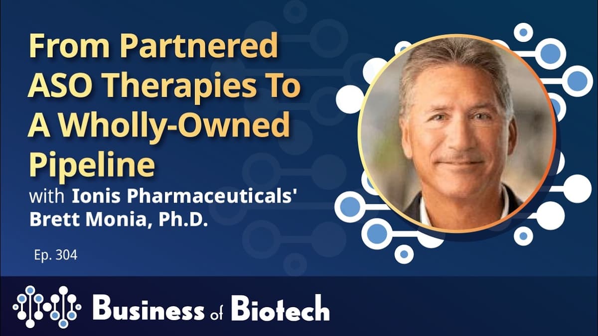 From Partnered ASO Therapies To A Wholly-Owned Pipeline With Ionis's Brett Monia, Ph.D.
