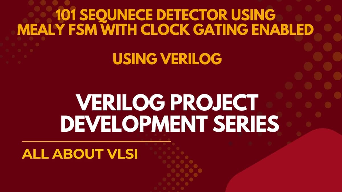 FSM Sequence Detector 101 Design with Clock Gating | Verilog Project Development Series