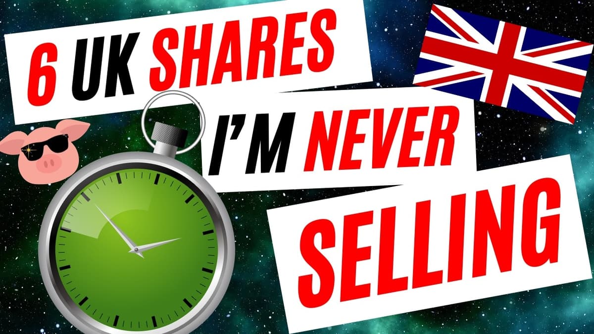 6 UK Shares I'll Never Sell