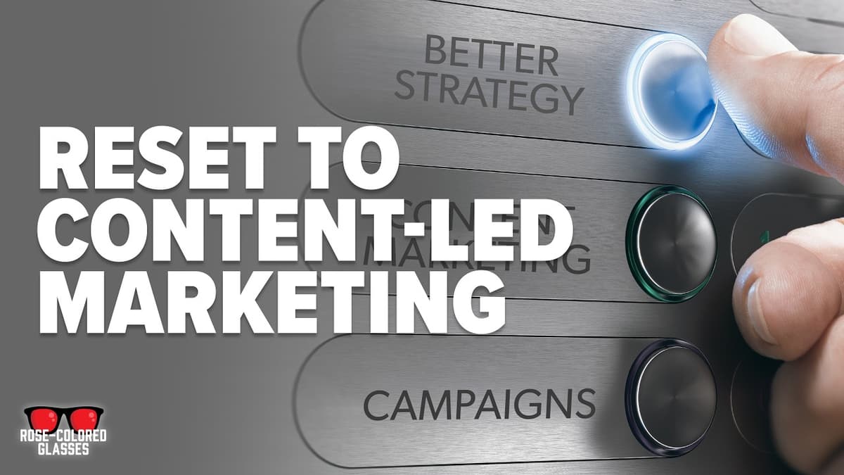 Content-Led Marketing Is the Future of B2B Strategy | Rose-Colored Glasses