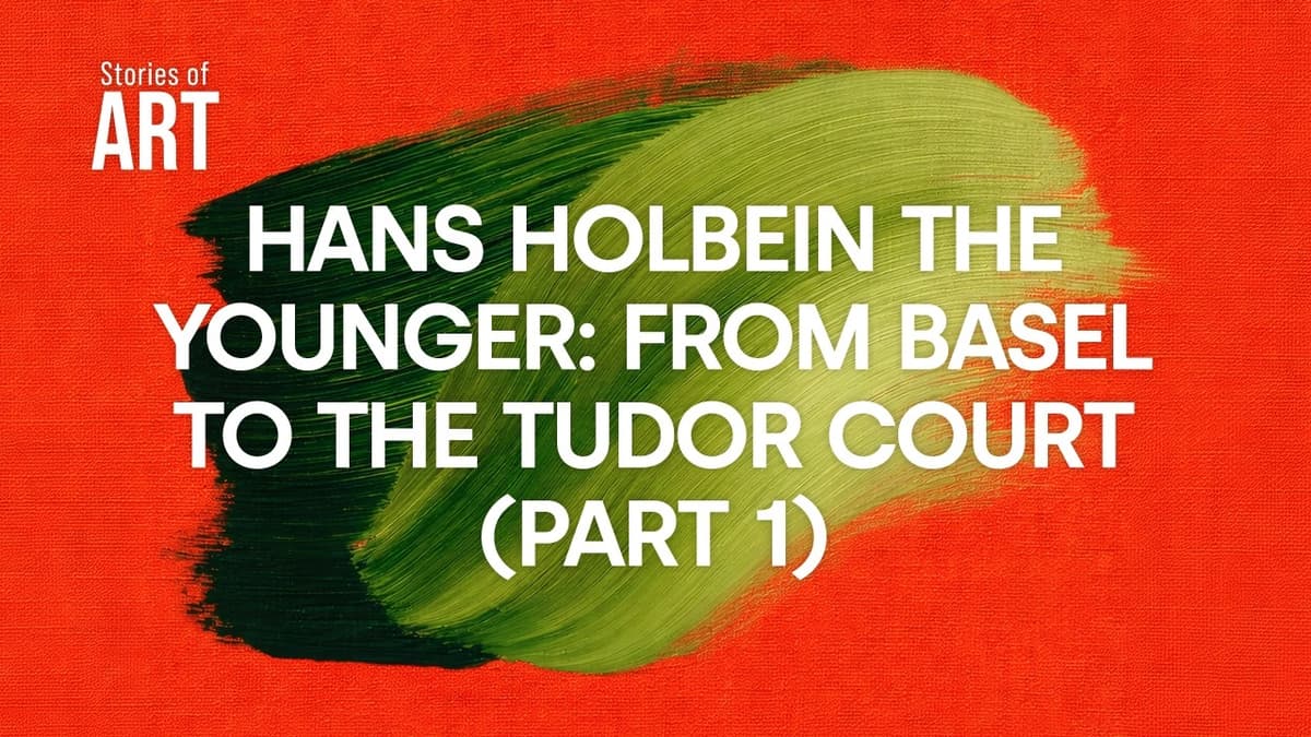 Hans Holbein the Younger: From Basel to the Tudor Court (Part 1)