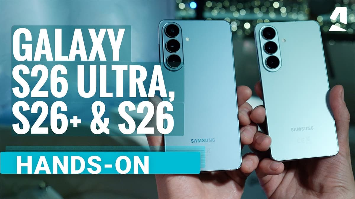 Samsung Galaxy S26 Ultra, S26 Plus and S26 Hands-On