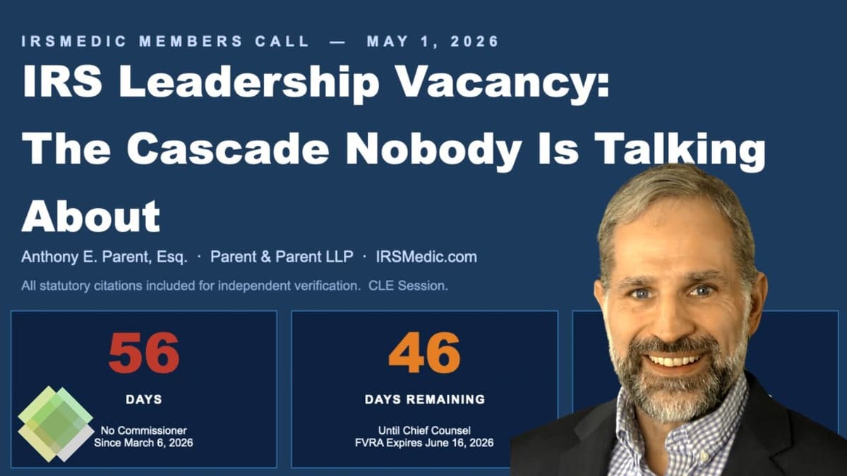 IRS Has No Commissioner (Day 56). Chief Counsel Gone in 46 Days. Here's What They're Hiding.