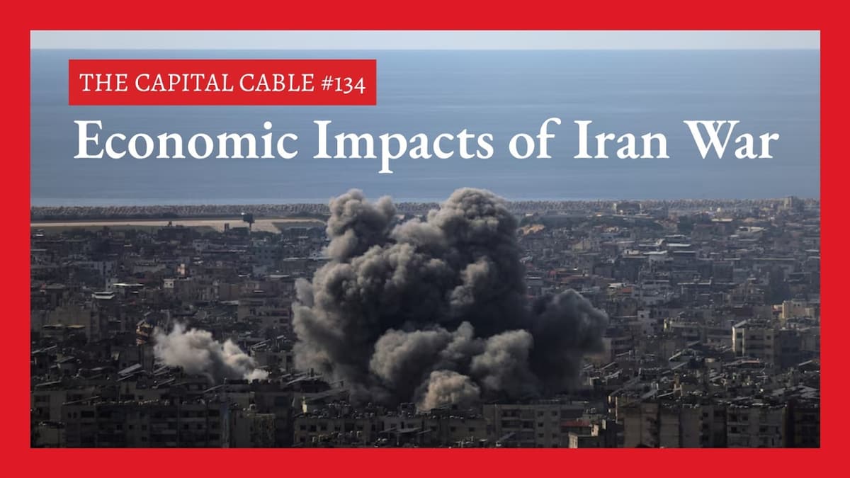 Economic Impacts of Iran War | The Capital Cable #134