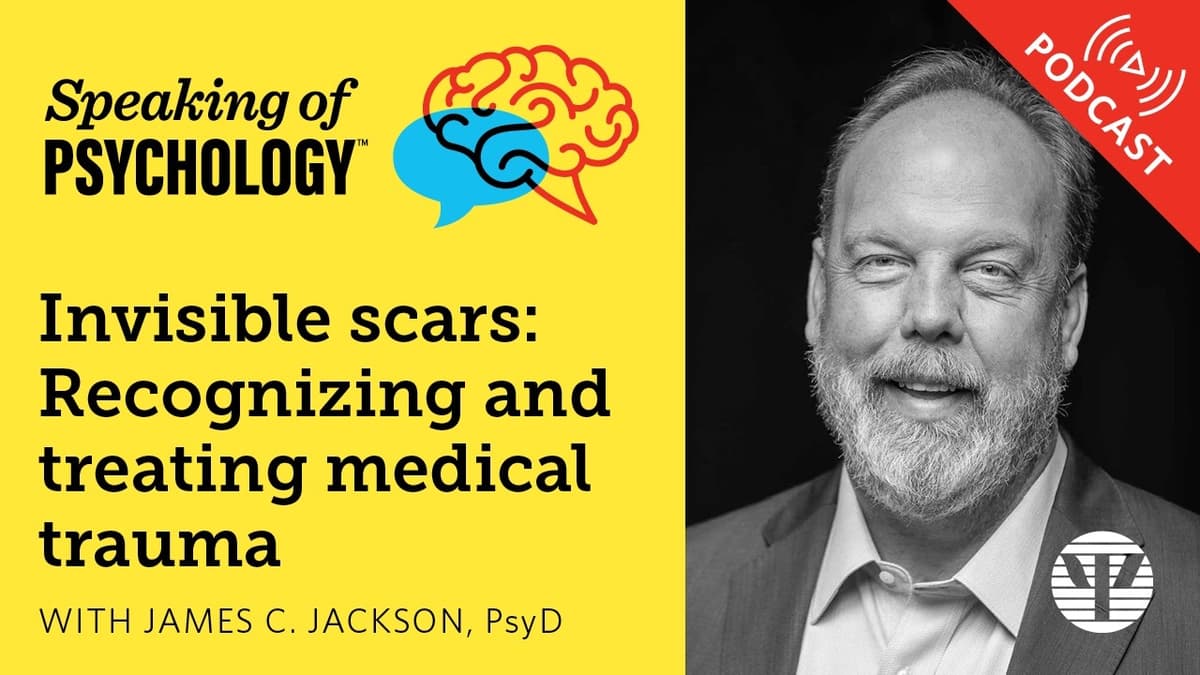 Invisible Scars: Recognizing and Treating Medical Trauma, with James C. Jackson, PsyD