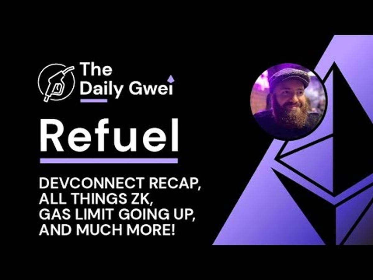 Devconnect Recap, All Things ZK and Much More - The Daily Gwei Refuel #850 - Ethereum Updates