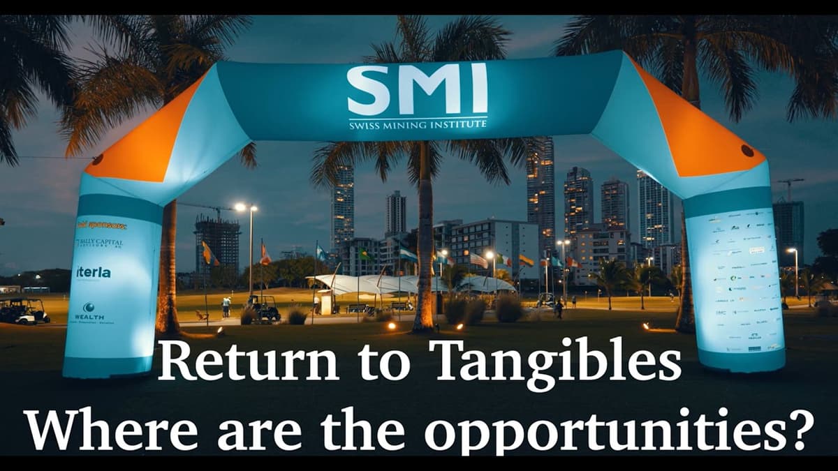 Return To Tangibles | Where Are the Opportunities | Swiss Mining Institute Panama