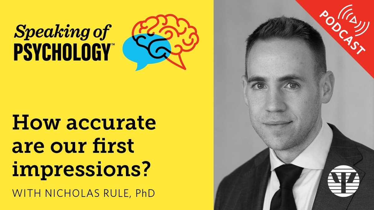 How Accurate Are Our First Impressions? With Nicholas Rule, PhD | Speaking of Psychology