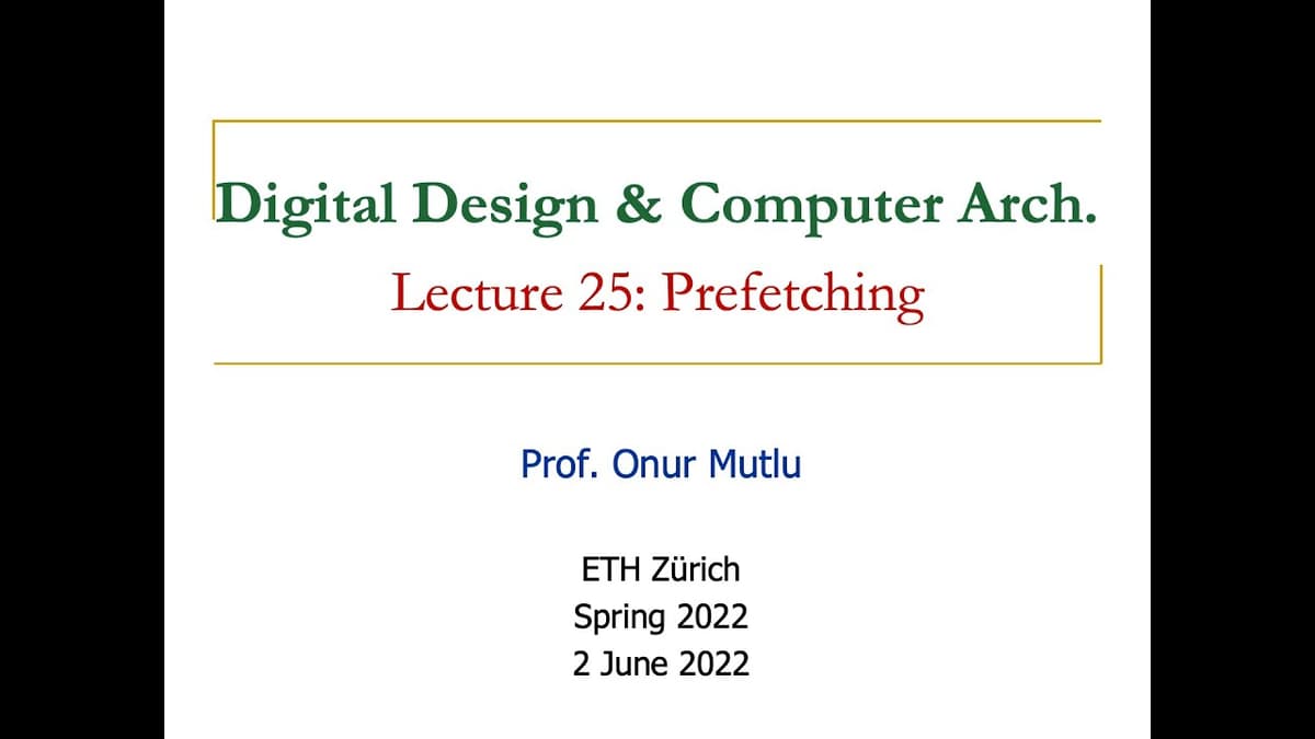 Digital Design & Computer Architecture - Lecture 25: Prefetching (Spring 2022)