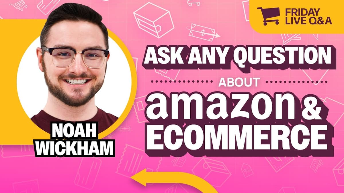 Friday Live Amazon & Ecommerce Q&A with Noah Wickham