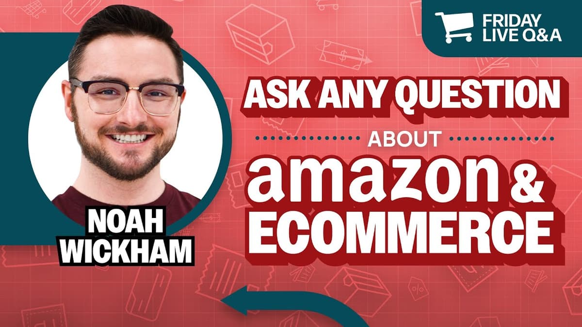 Friday Live Amazon & Ecommerce Q&A with Noah Wickham