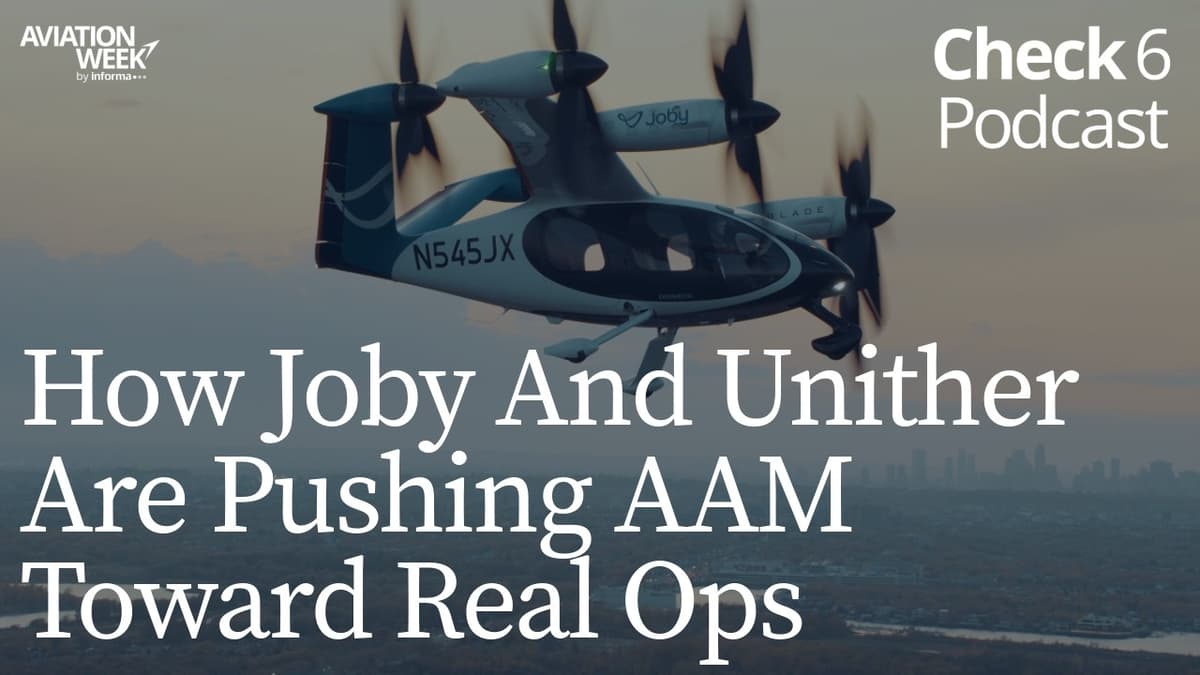 How Joby And Unither Are Pushing AAM Toward Real Operations | Check 6 Podcast