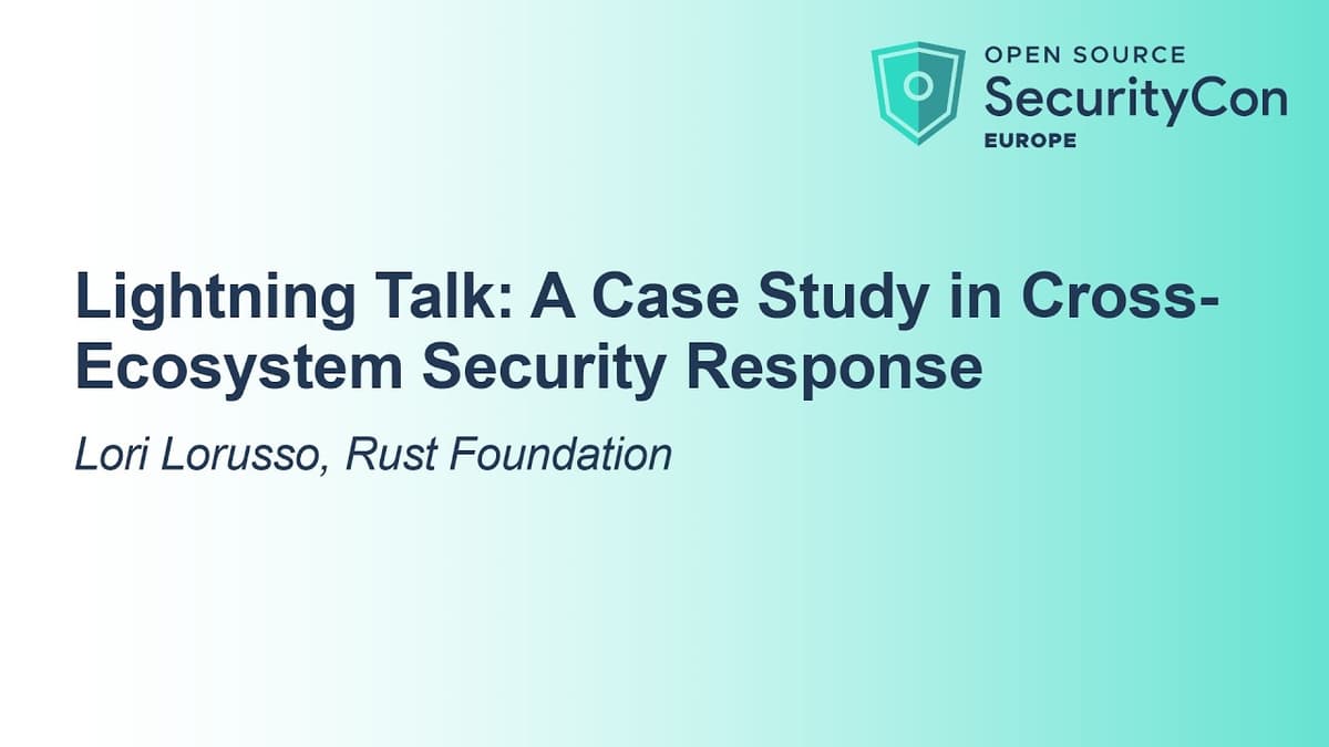 Lightning Talk: A Case Study in Cross-Ecosystem Security Response - Lori Lorusso, Rust Foundation