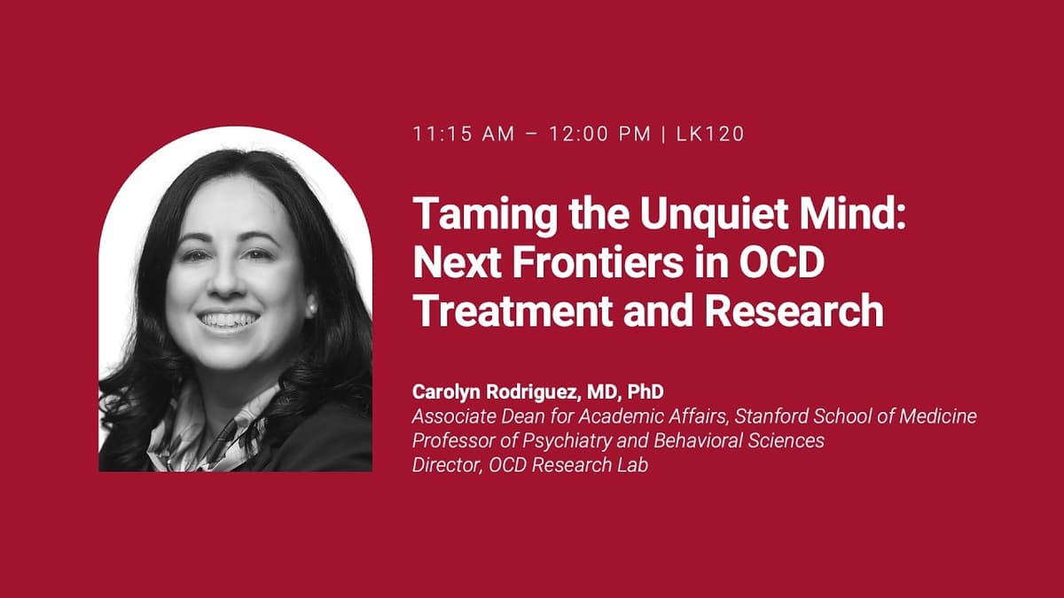 Carolyn Rodriguez, MD, PhD | Taming the Unquiet Mind: Next Frontiers in OCD Treatment and Research