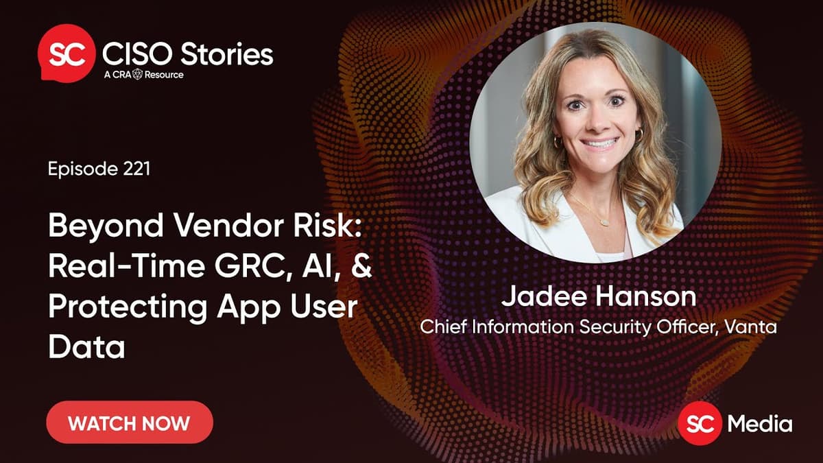 Beyond Vendor Risk: Real-Time GRC, AI, and Protecting App User Data - Jadee Hanson - CSP #221