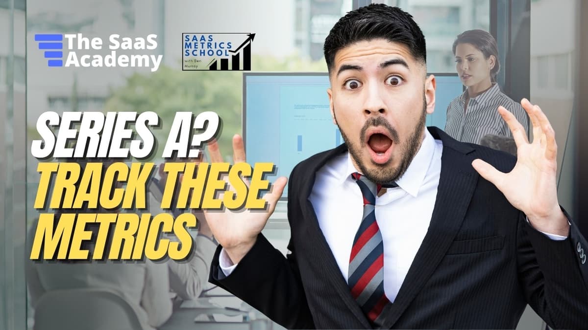 Essential SaaS Metrics for a Series A Raise | SaaS Metrics School | Series A Fundraising