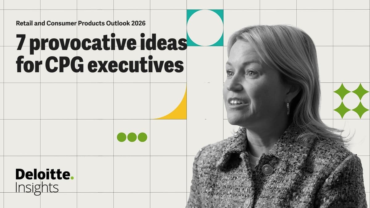 7 Provocative Ideas for CPG | Consumer Products Industry Global Outlook 2026 | Deloitte Insights