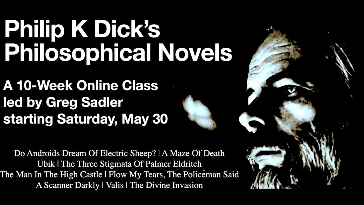 Philip K Dick's Philosophical Novels | A 10 Week Online Class In The Study With Sadler Academy