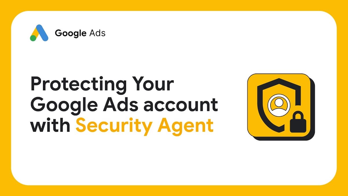 Protecting Your Google Ads Account with the Security Agent