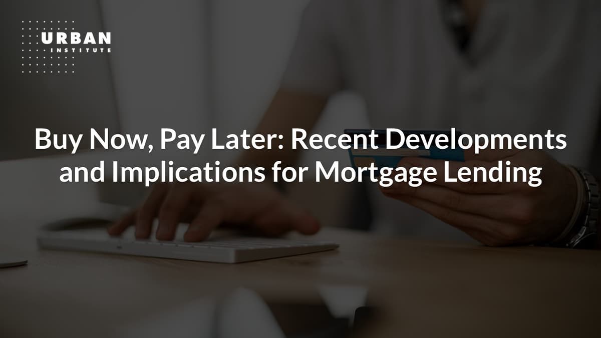 Buy Now, Pay Later: Recent Developments and Implications for Mortgage Lending