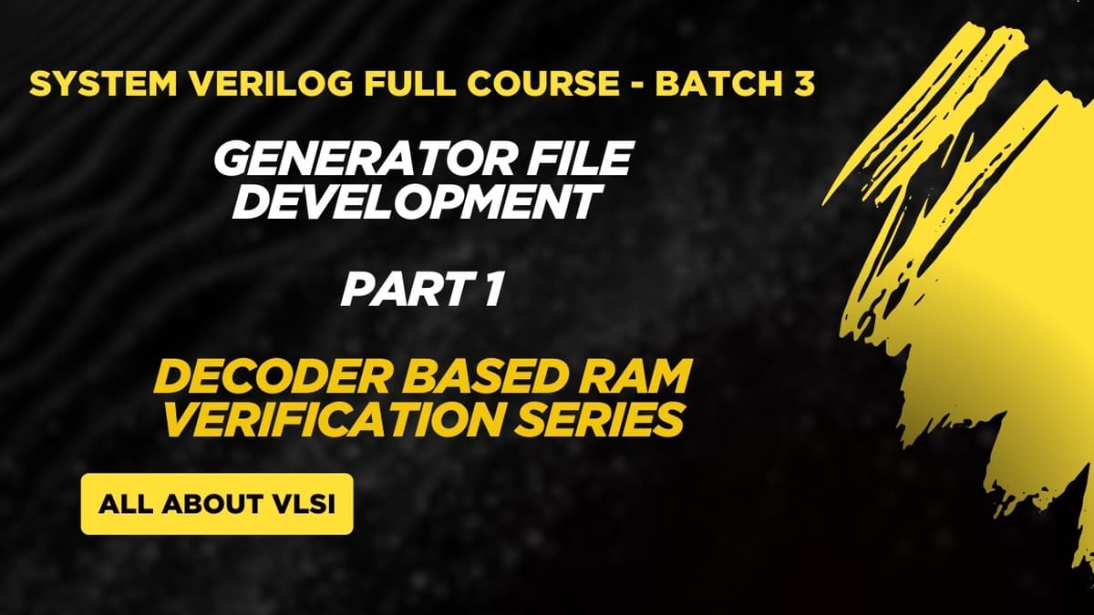 SystemVerilog Testbench | Generator File Development (Part 1) | SV Testbench for Decoder-Based RAM