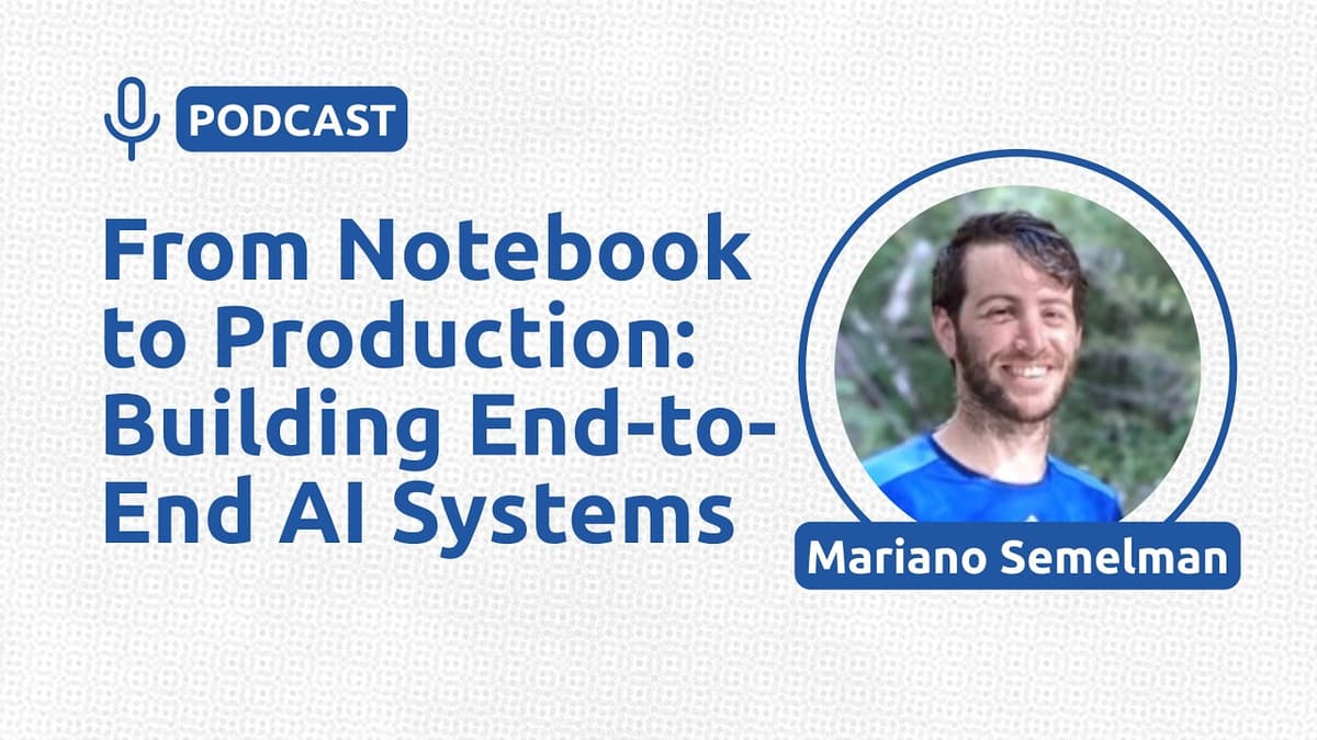From Notebook to Production: Building End-to-End AI Systems - Mariano Semelman