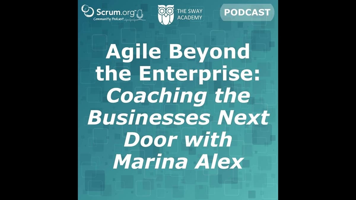 Agile Beyond the Enterprise: Coaching the Businesses Next Door with Marina Alex