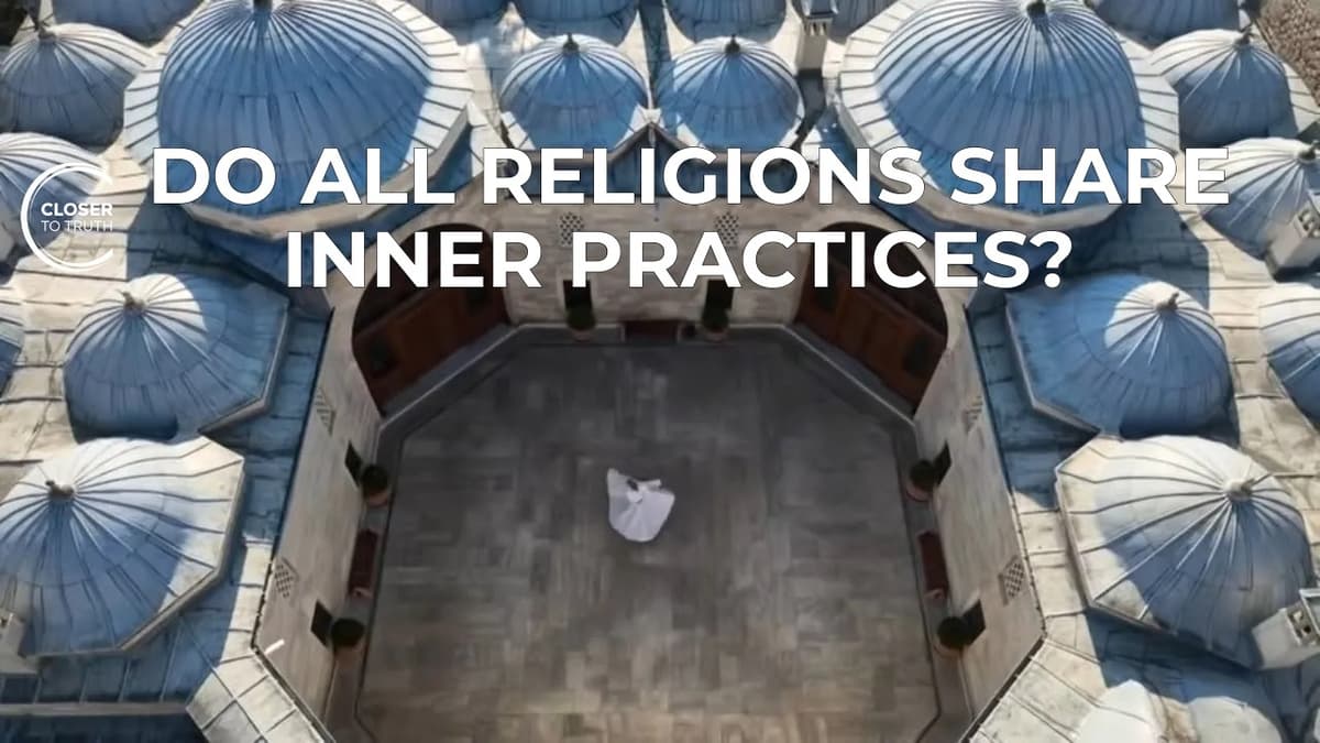 Why Inner Life Practices? - Global Philosophy | Episode 2605 | Closer To Truth