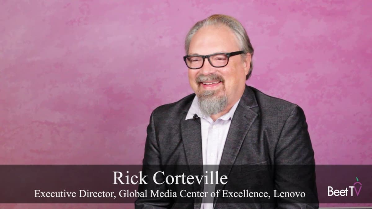 Lenovo’s Rick Corteville: B2B Marketers Must Focus On ‘Quality Places’ For CTV