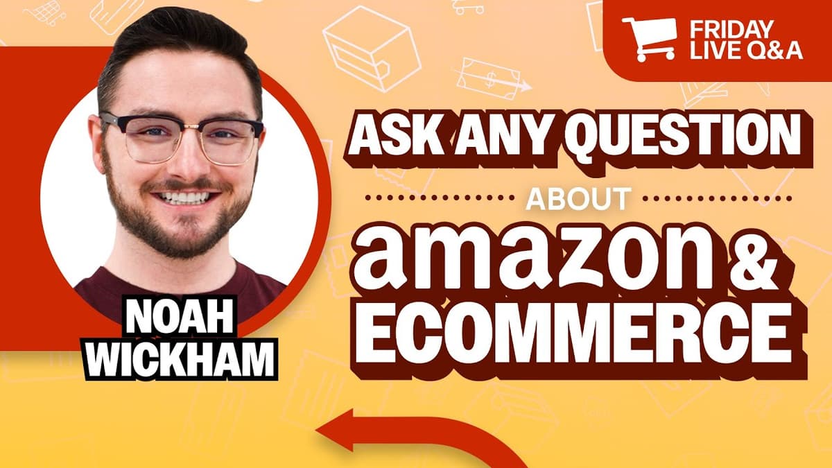 Friday Live Amazon & eCommerce Q&A with Noah Wickham