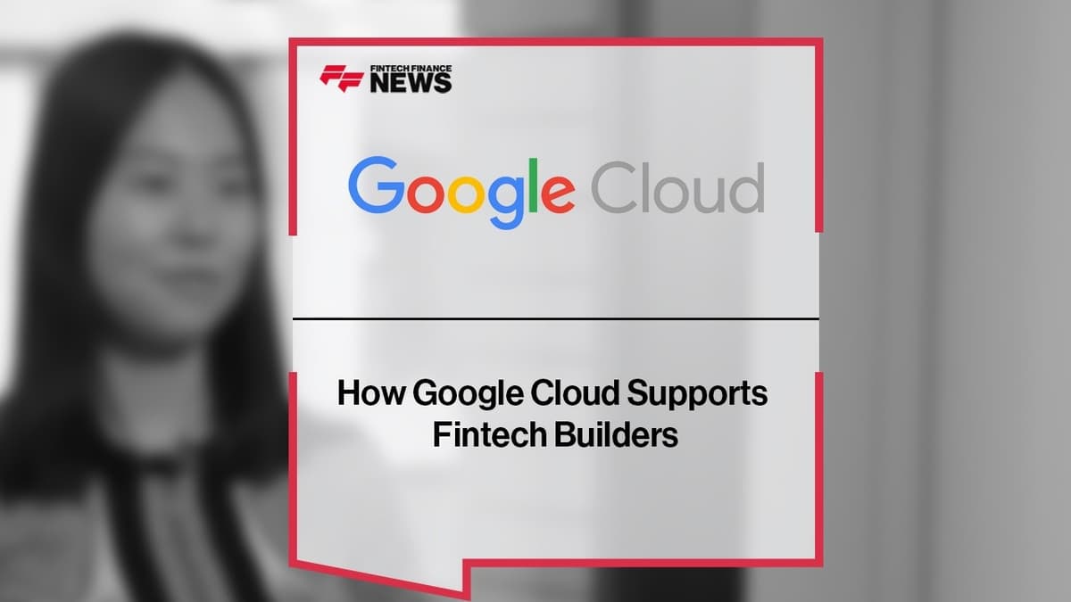 How Google Supports Fintech Builders