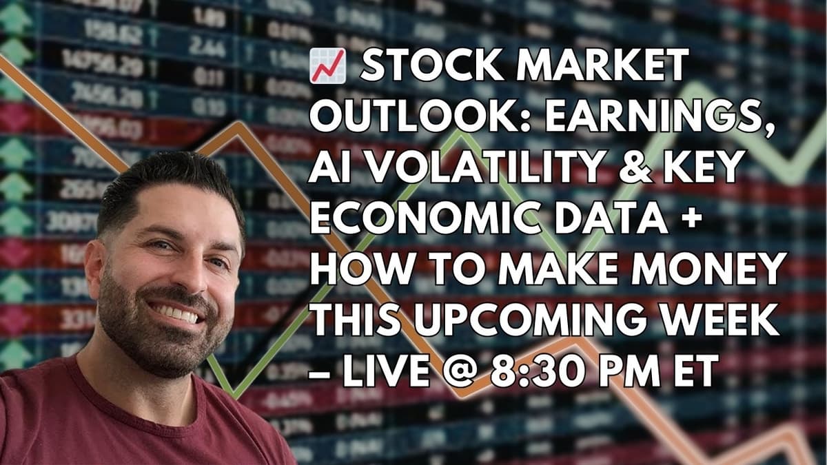 Stock Market Outlook: Earnings, AI Volatility & How To Make Money This Week- LIVE at 8:30PM ET