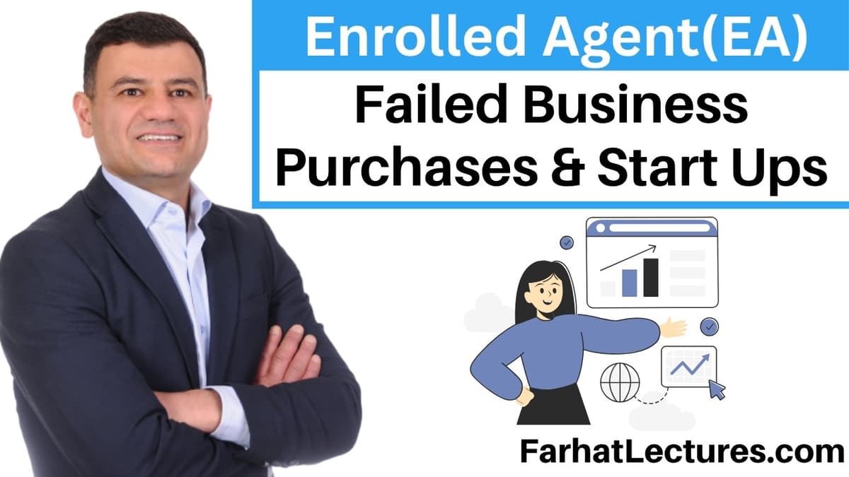 🏢 Failed Business Purchases and Start Ups — Enrolled Agent Exam | EA Part 2 Businesses