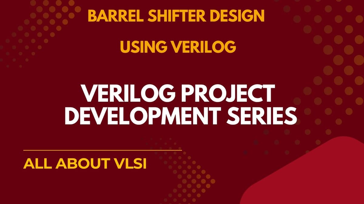 Barrel Shifter Design in Verilog | High Speed Shifter Architecture | Verilog Project Series
