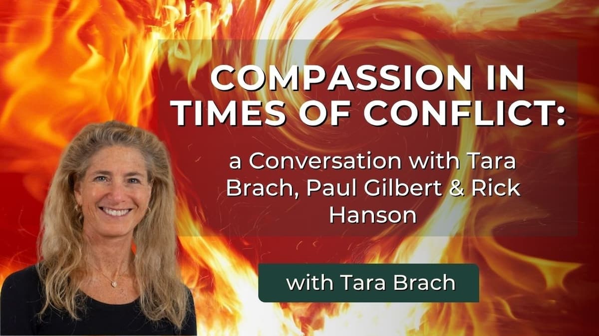 Compassion in Times of Conflict—A Conversation with Tara, Paul Gilbert, and Rick Hanson