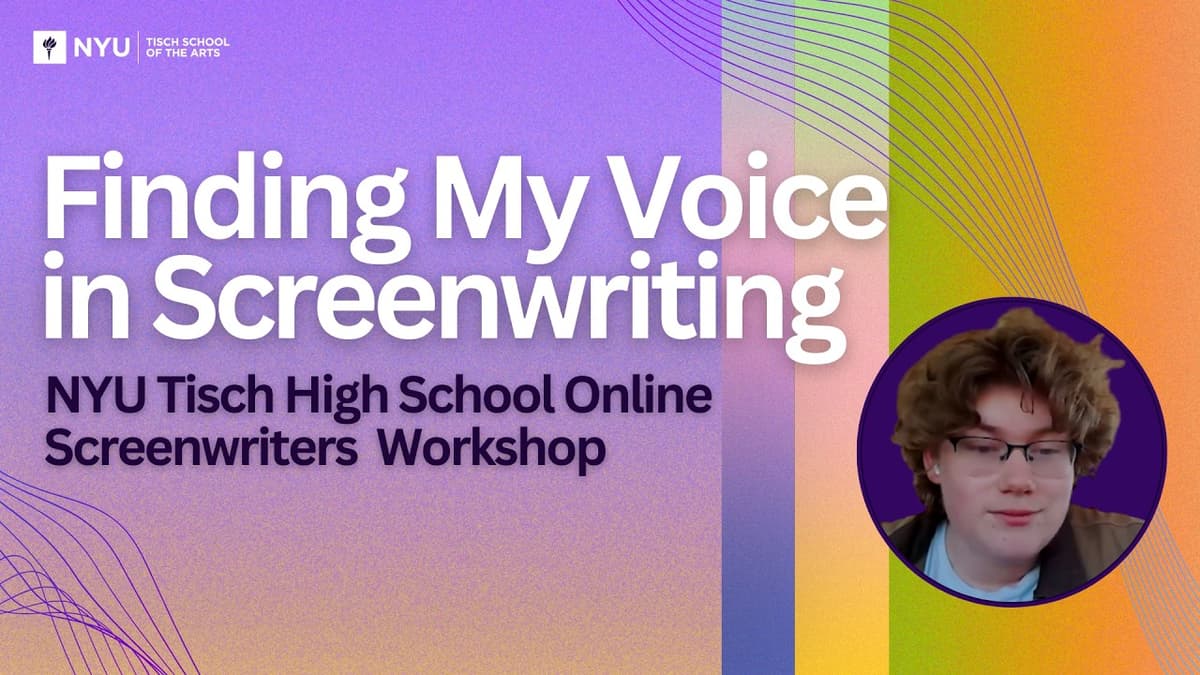 Finding My Voice in Screenwriting | NYU Tisch High School Online Screenwriters Workshop