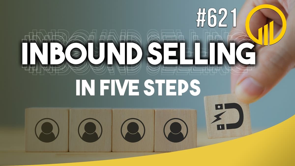 Inbound Selling In 5 Steps - Sales Influence Podcast - SIP 621