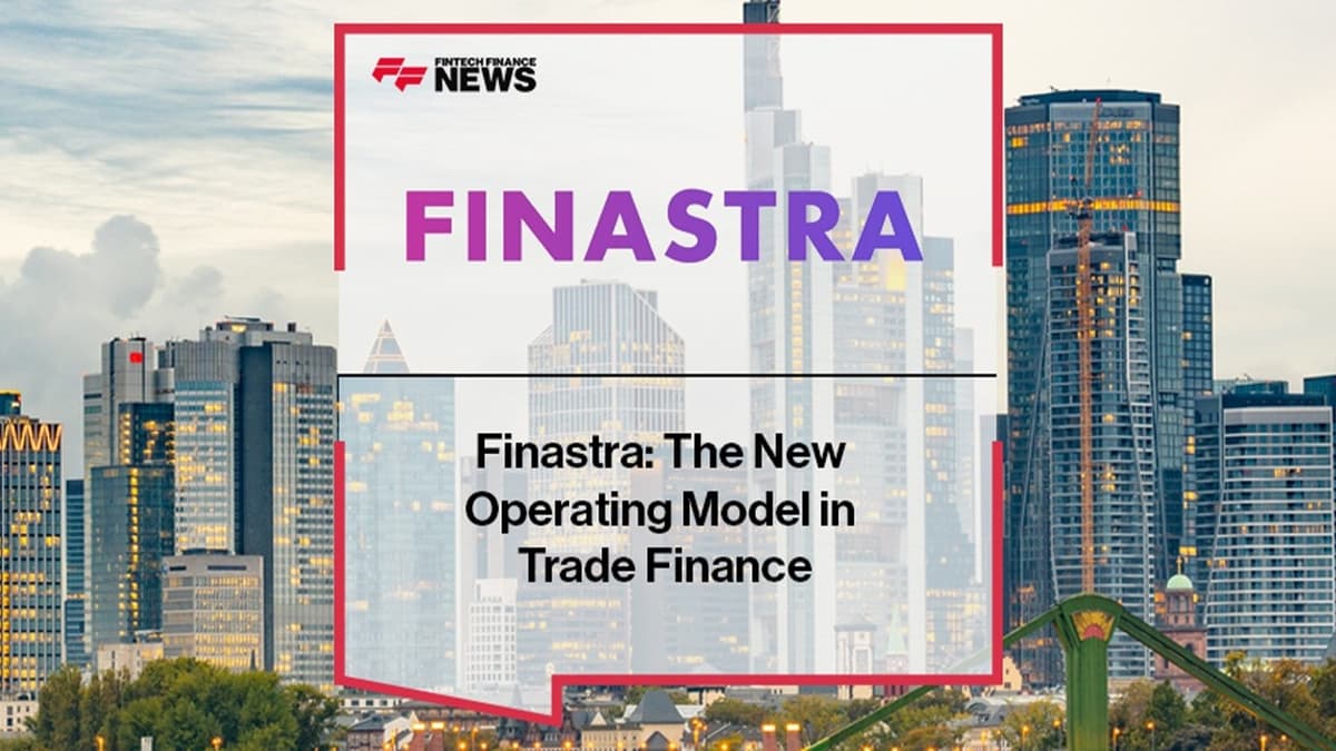 How Finastra Is Redefining the Operating Model in Trade Finance