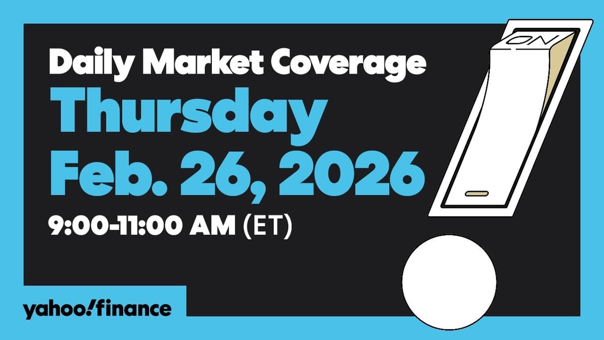 Daily Market Coverage Feb. 26, 2026 9AM-11AM (ET) | Yahoo Finance