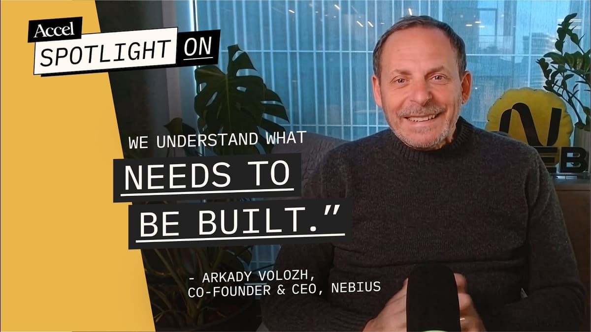 BONUS: Nebius’s Arkady Volozh | On Building in the Agentic Era | Spotlight On | AccelVC