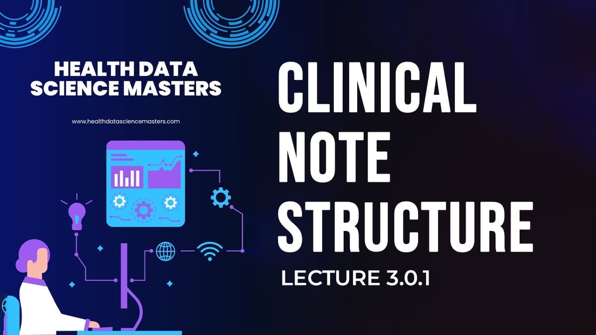 Lecture: 3.0.1: Clinical Note Structure & De Identification