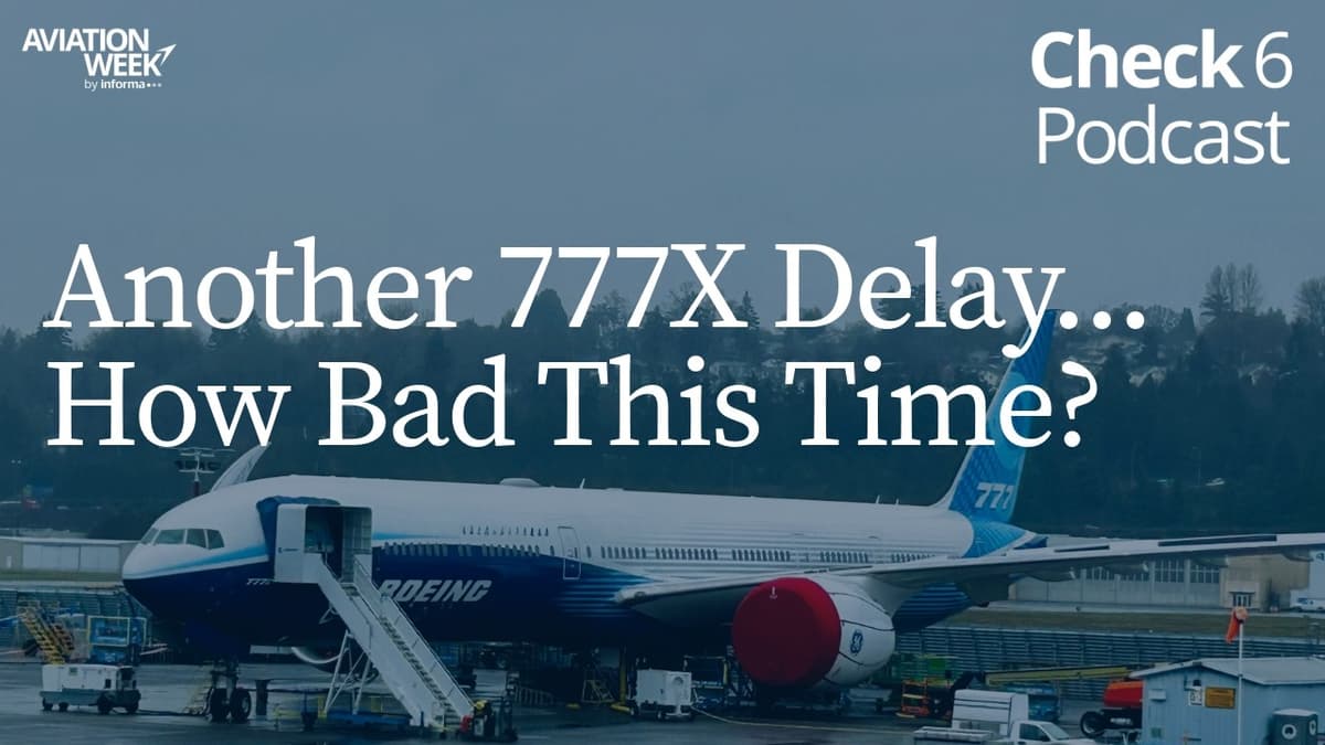 Another Boeing 777X Delay—How Bad This Time? | Check 6 Podcast