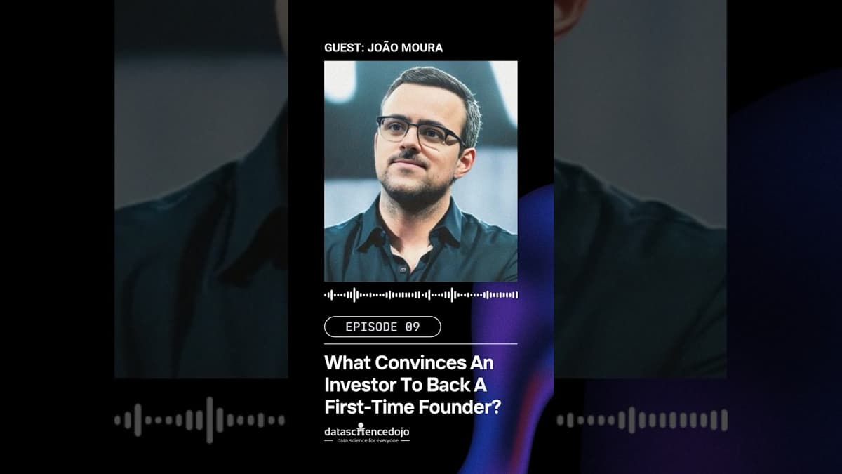 What Convinces An Investor To Back A First Time Founder | João Moura X Data Science Dojo
