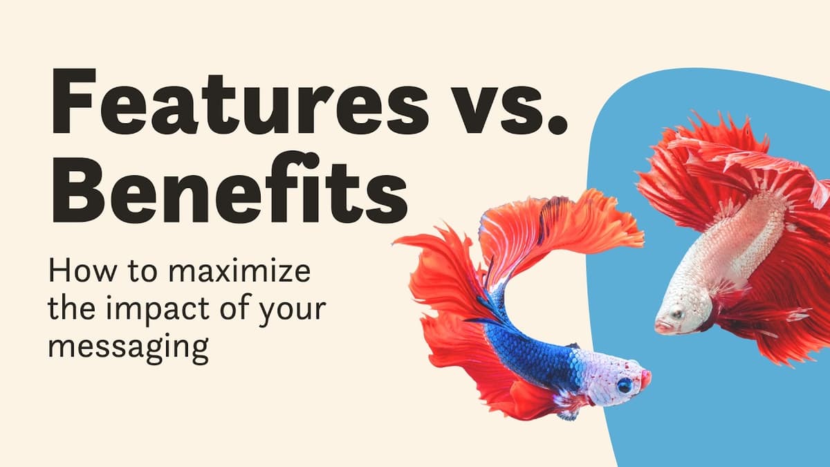 Features Vs. Benefits: How to Maximize the Impact of Your Messaging