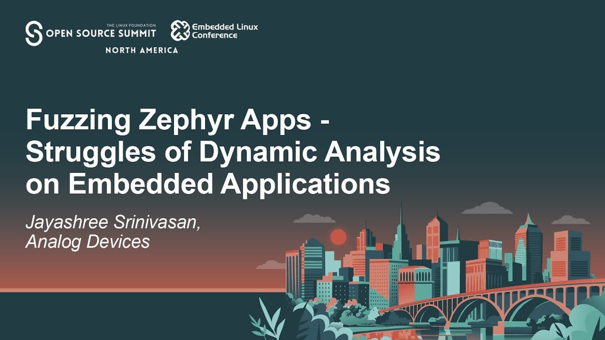 Fuzzing Zephyr Apps - Struggles of Dynamic Analysis on Embedded Applications - Jayashree Srinivasan