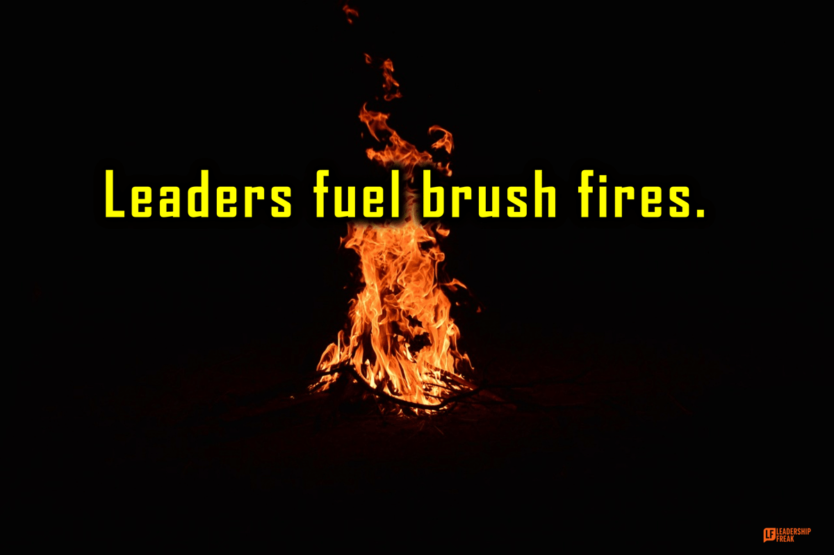 How Leaders Fuel Brush Fires