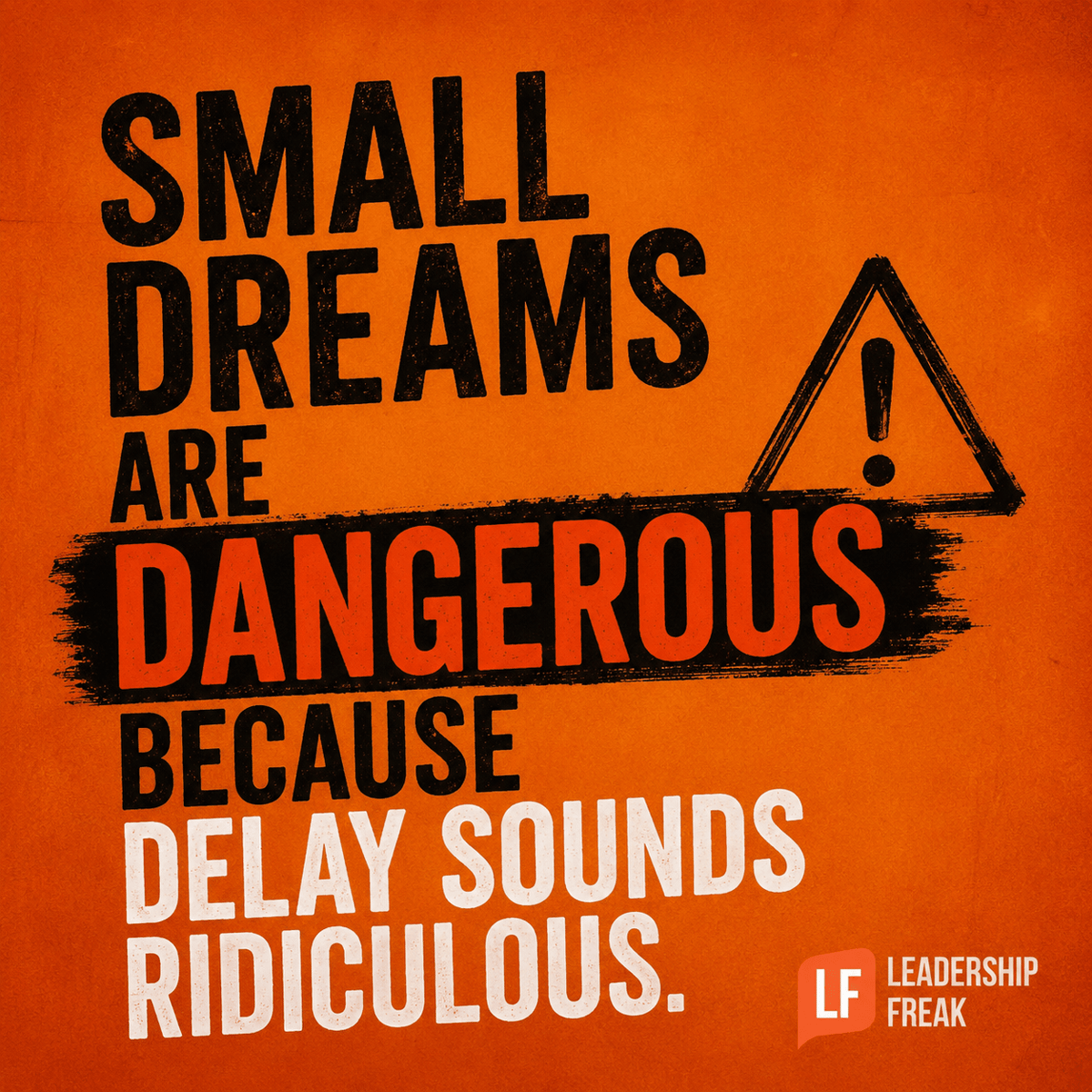 Small Dreams Are Dangerous